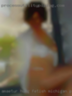 Amaetur hung fetish pussies sex Michigan phone numbers.