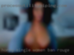 Horny single women wanting too talk in Baton Rouge.