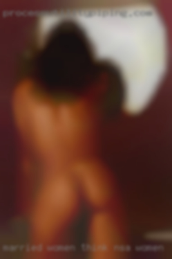 Married women think about mmf sex NSA women.